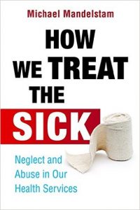 How we Treat the Sick: Neglect and Abuse in Our Health Services book cover